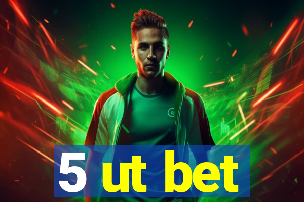 5 ut bet